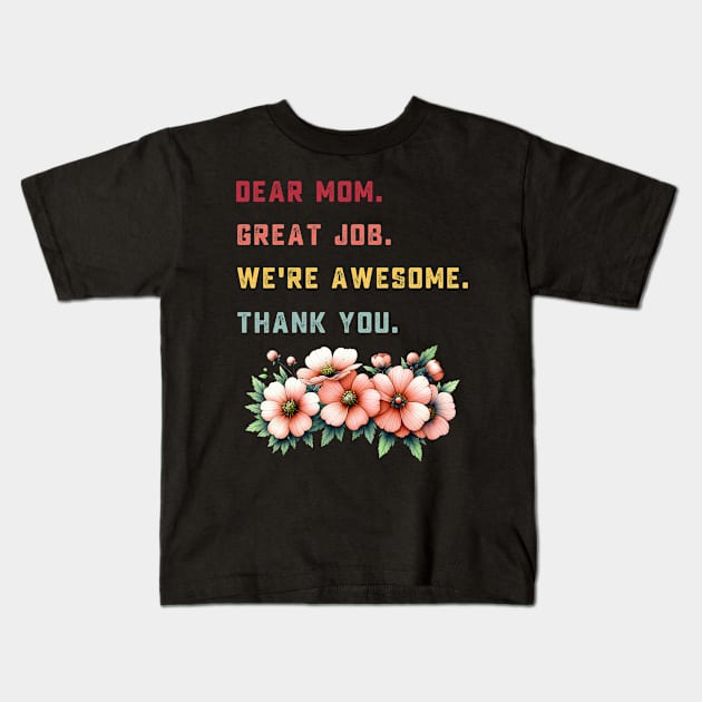 dear mom great job we're awesome thank you Kids T-Shirt by TeeGuarantee